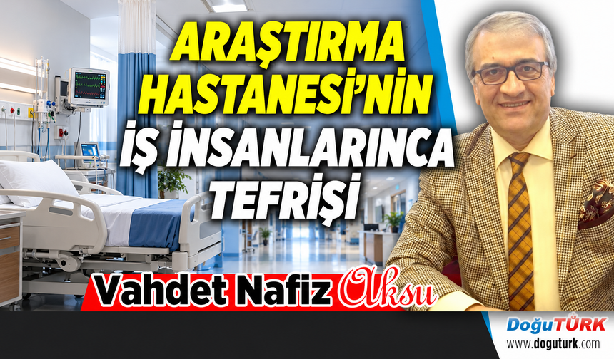 ARAŞTIRMA HASTANESİ’NİN İŞ İNSANLARINCA TEFRİŞİ