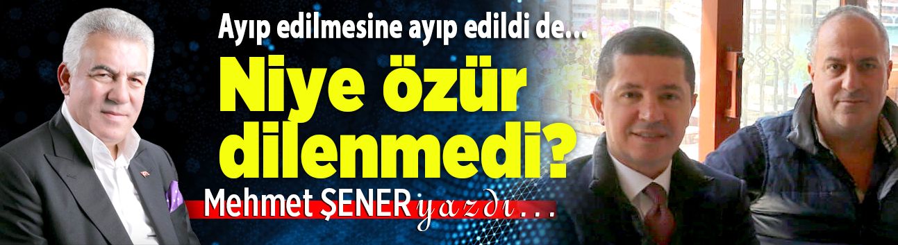 Ayıp edilmesine ayıp edildi de… Niye özür dilenmedi?